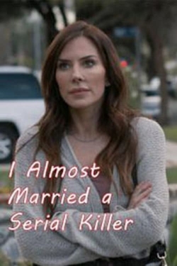 Watch Free I Almost Married a Serial Killer Movies Full HD Online SFlix