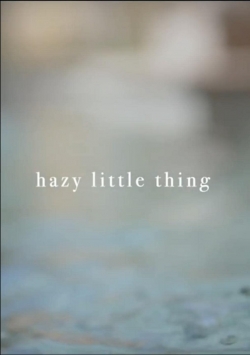 Watch Free Hazy Little Thing Movies Full HD Online SFlix