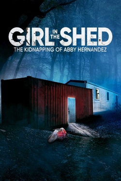 Watch Free Girl in the Shed: The Kidnapping of Abby Hernandez Movies Full HD Online SFlix