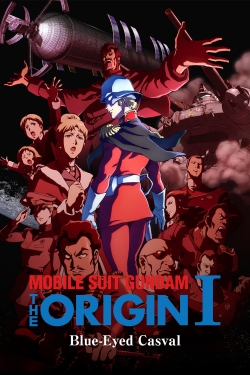 Watch Free Mobile Suit Gundam: The Origin I - Blue-Eyed Casval Movies Full HD Online SFlix